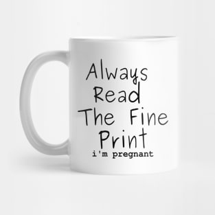 always read the fine print, i'm pregnant Mug